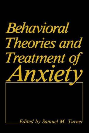 Behavioral Theories and Treatment of Anxiety de Samuel M. Turner