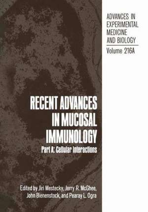 Recent Advances in Mucosal Immunology: Part A: Cellular Interactions de Jiri Mestecky