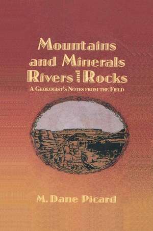 Mountains and Minerals/Rivers and Rocks: A Geologist’s Notes from the Field de M.D. Picard