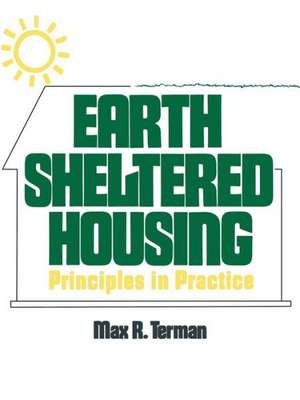 Earth Sheltered Housing: Principles in Practice de Max Terman