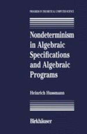 Nondeterminism in Algebraic Specifications and Algebraic Programs de Hussmann