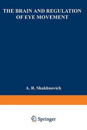 The Brain and Regulation of Eye Movement de A. Shakhnovich