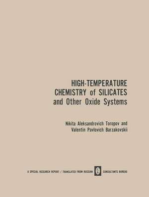 High-Temperature Chemistry of Silicates and Other Oxide Systems / Vysokotemperaturnaya Khimiya Silikatnykh I Drugikh Okisnykh Sistem / Bьicoкotemпepatуphaя Xиmия Cиликathьix И Дpугиx Oкиchьix | Cиctem de N. A. Toropov