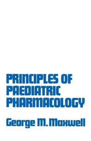 Principles of Paediatric Pharmacology de George Morrison Maxwell