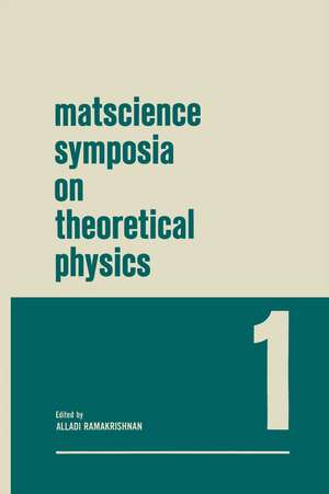 Matscience Symposia on Theoretical Physics: Lectures presented at the 1963 First Anniversary Symposium of the Institute of Mathematical Sciences Madras, India de Alladi Ramakrishnan