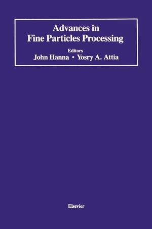 Advances in Fine Particles Processing: Proceedings of the International Symposium on Advances in Fine Particles Processing de John Hanna