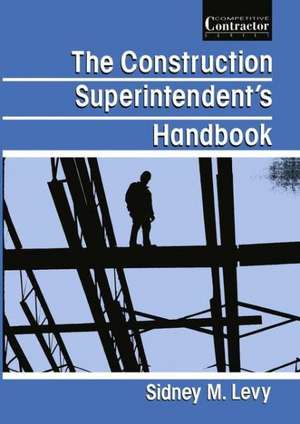 The Construction Superintendent’s Handbook de Sidney Levy