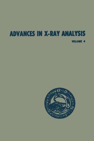 Advances in X-Ray Analysis: Volume 4 Proceedings of the Ninth Annual Conference on Application of X-Ray Analysis Held August 10–12 1960 de William M. Mueller