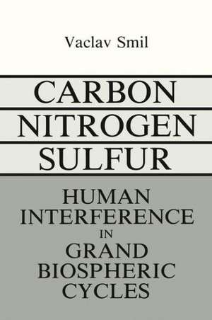 Carbon-Nitrogen-Sulfur: Human Interference in Grand Biospheric Cycles de V. Smil