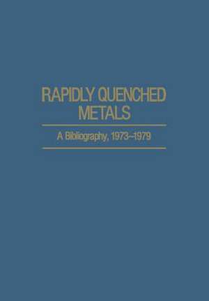 Rapidly Quenched Metals: A Bibliography, 1973–1979 de C Suryanarayana