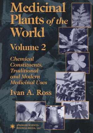 Medicinal Plants of the World: Chemical Constituents, Traditional and Modern Medicinal Uses, Volume 2 de Ivan A. Ross