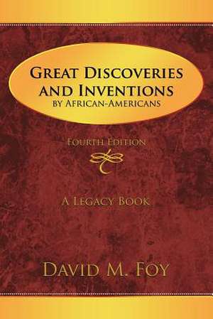 Great Discoveries and Inventions by African-Americans: Fourth Edition de David M. Foy