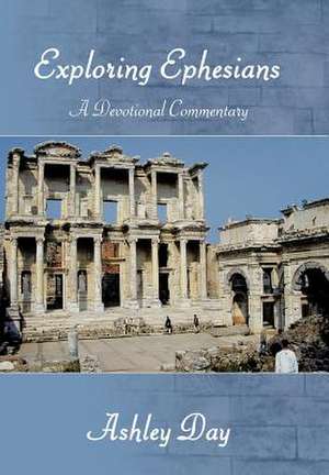 EXPLORING EPHESIANS A Devotional Commentary de Ashley Day