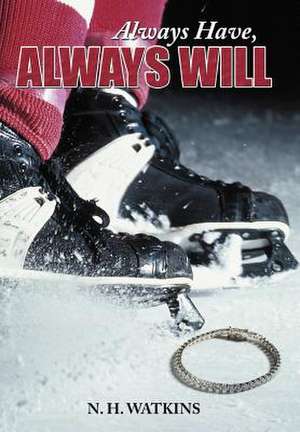 Always Have, Always Will de N H Watkins