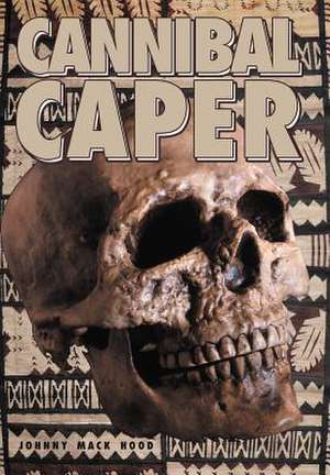 Cannibal Caper de Johnny Mack Hood