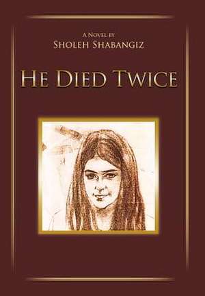 He Died Twice de Sholeh Shabangiz