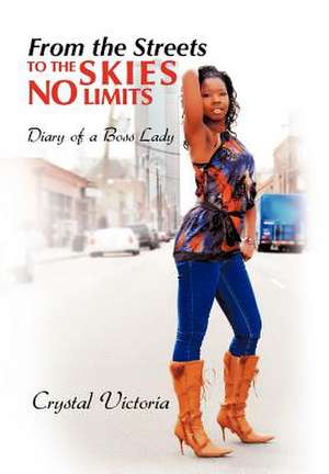 From the Streets to the Skies No Limits: Diary of a Boss Lady de Crystal Victoria