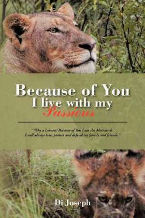 Because of You I Live with My Passions de Di Joseph