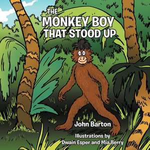 The Monkey Boy That Stood Up de John Barton