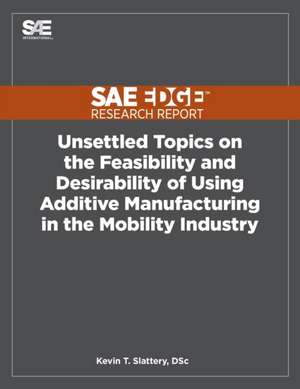 Unsettled Topics on the Feasibility and Desirability of Using Additive Manufacturing in the Mobility Industry de Kevin Slattery