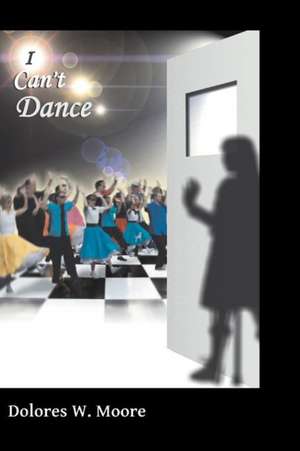 I Can't Dance de Dolores W. Moore