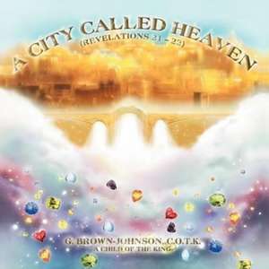 A City Called Heaven de G. C. O. T. K. Brown-Johnson