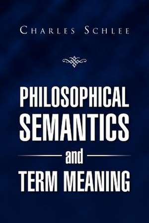 PHILOSOPHICAL SEMANTICS AND TERM MEANING de Charles J. Schlee