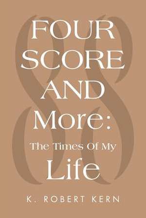 Fourscore and More de K. Robert Kern