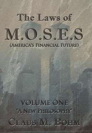 The Laws of M.O.S.E.S (America's Financial Future) de Claus M. Bohm