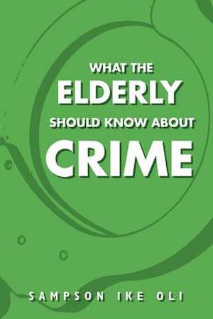 What The Elderly Should Know About Crime de Sampson Ike Oli