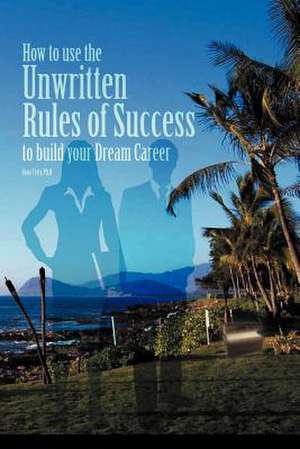 How to Use the Unwritten Rules of Success to Build Your Dream Career de Sean Terry