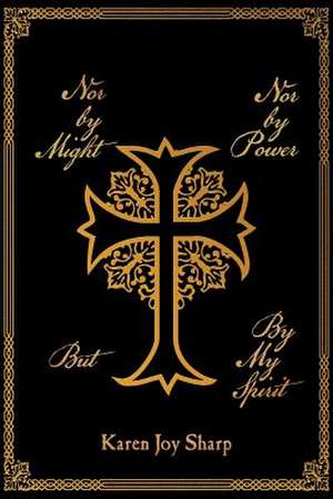 Nor by Might Nor by Power but by My Spirit de Karen Joy Sharp