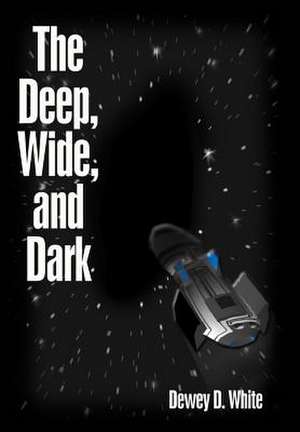 The Deep, Wide, and Dark de Dewey D. White