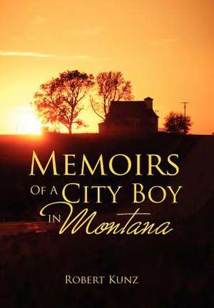 Kunz, R: Memoirs of a City Boy in Montana