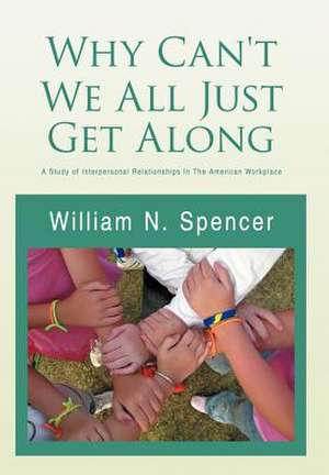 Why Can't We All Just Get Along de William N. Spencer