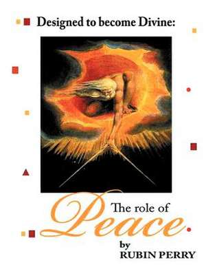 Designed to Become Divine the Role of Peace de Rubin Perry