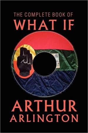 The Complete Book of What If de Arthur Arlington