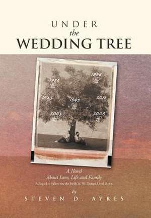 Under the Wedding Tree de Steven D. Ayres