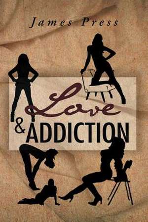 Love & Addiction de James Press