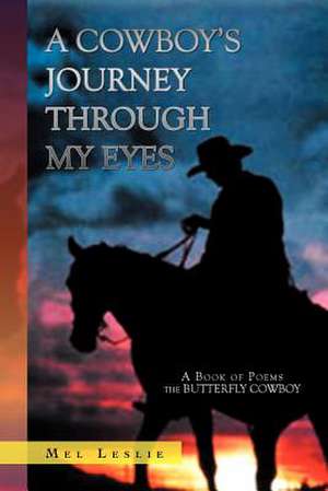 A Cowboy's Journey Through My Eyes de Mel Leslie