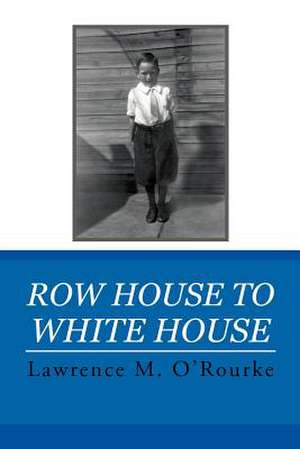 Row House to White House de Lawrence M. O'Rourke