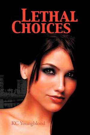 Lethal Choices de Kc Youngblood