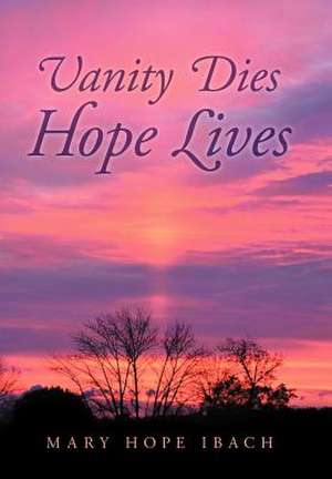 Vanity Dies - Hope Lives de Mary Hope Ibach