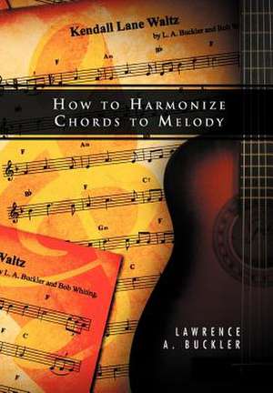 Buckler, L: How to Harmonize Chords to Melody