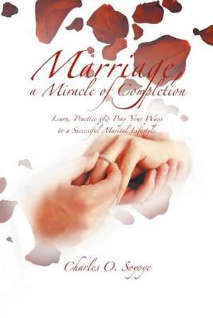 Marriage, a Miracle of Completion de Charles O. Soyoye