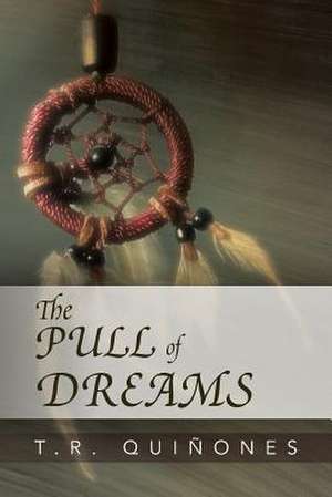 The Pull of Dreams de T. R. Quiñones