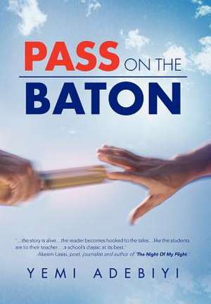 Pass on the Baton de Yemi Adebiyi