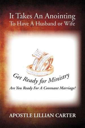 It Takes an Anointing to Have a Husband or Wife de Apostle Lillian Carter