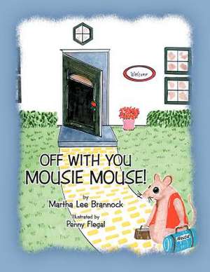 Off with You, Mousie Mouse! de Martha Lee Brannock