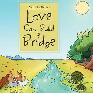 Love Can Build a Bridge de April K. Helean